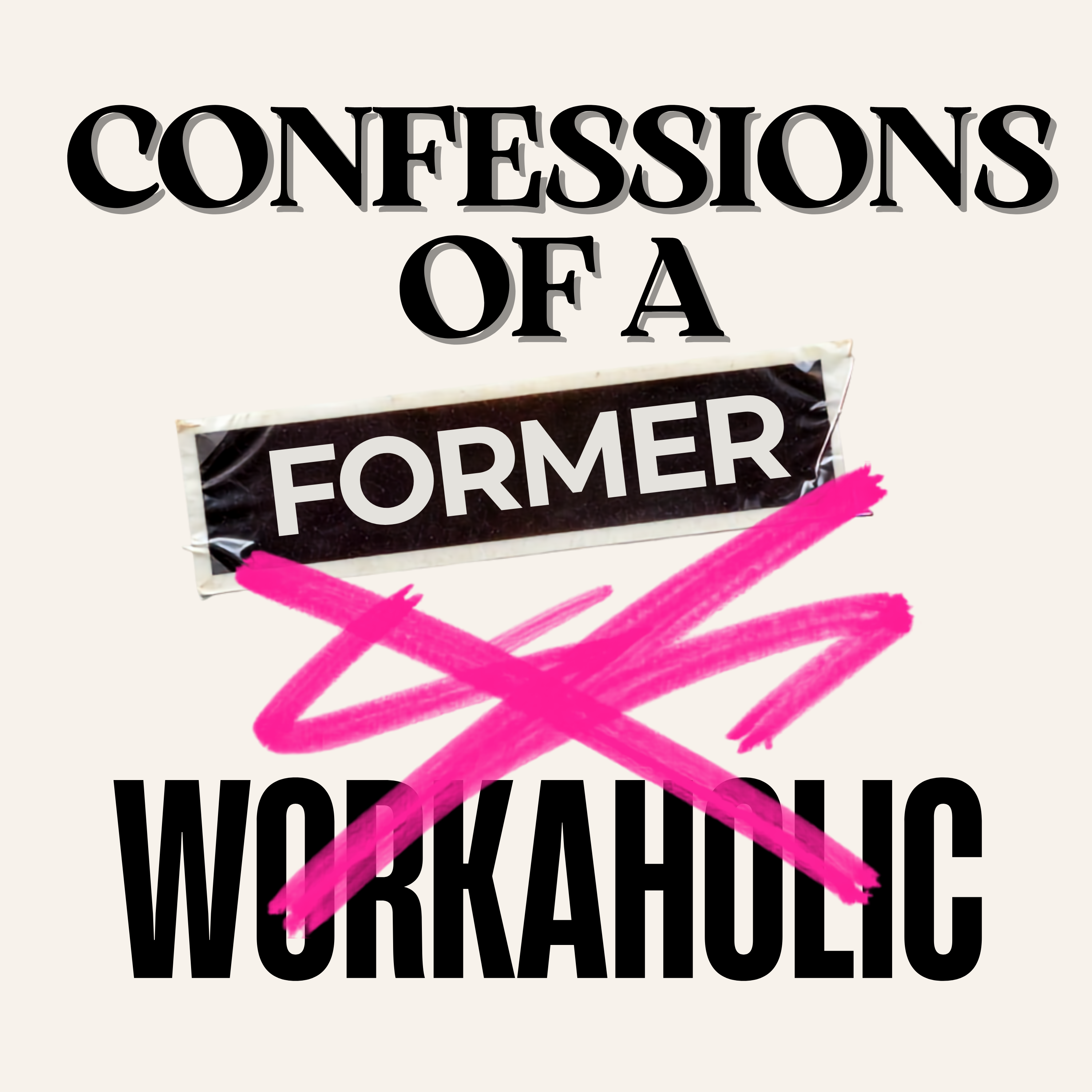Confessions of a former Workaholic
