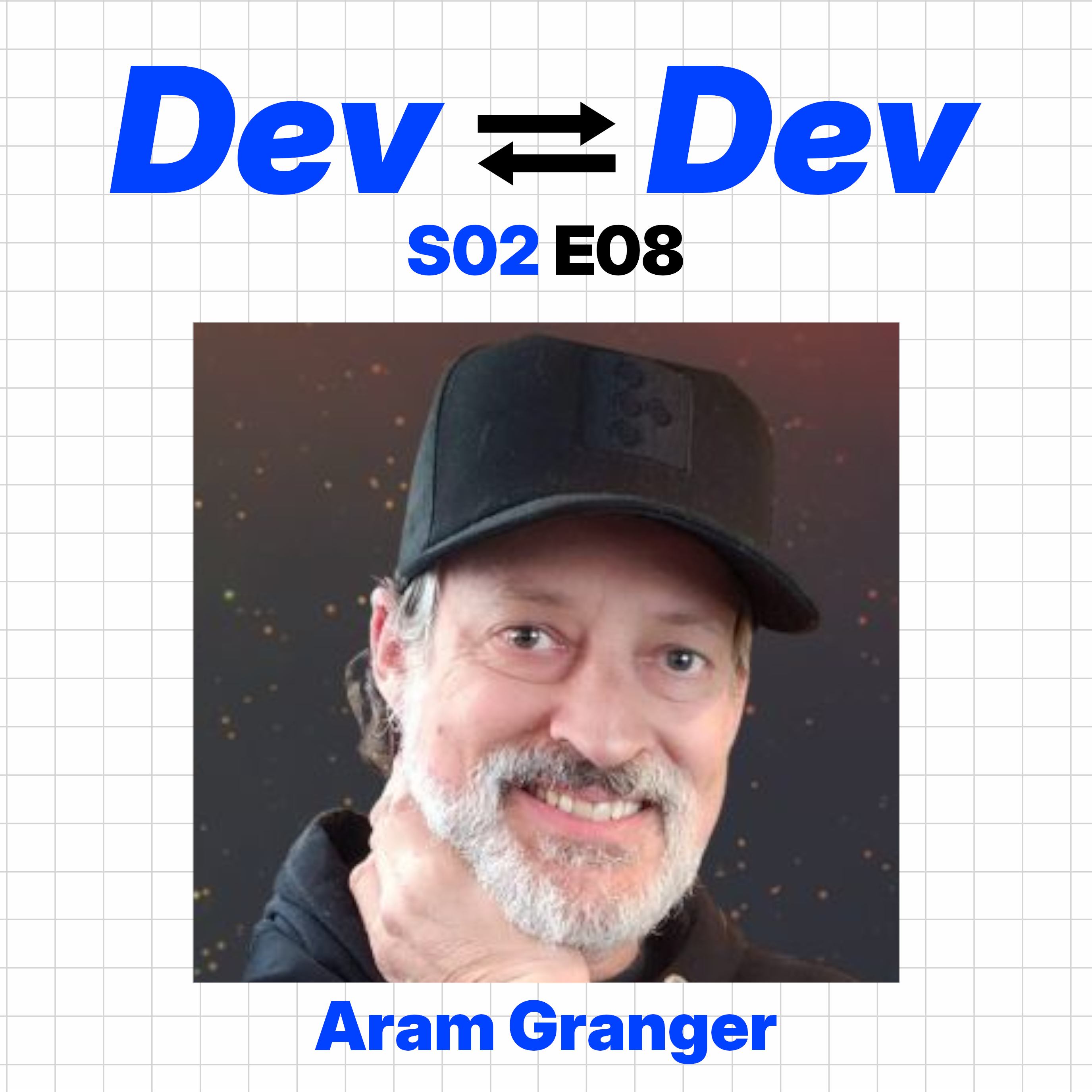 Dev to Dev S02 E08 - Aram Granger