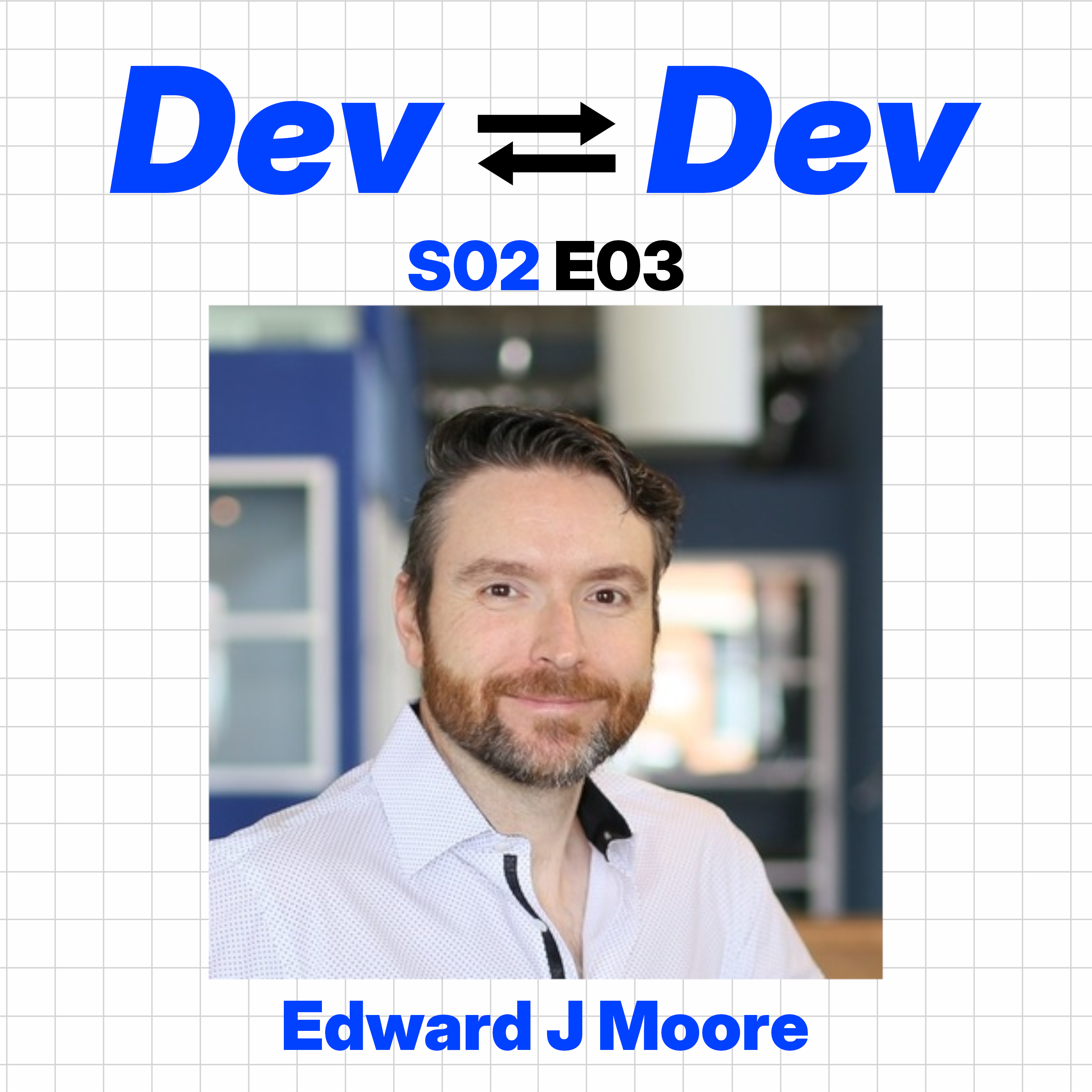 Dev to Dev S02 E03 - Ed Moore