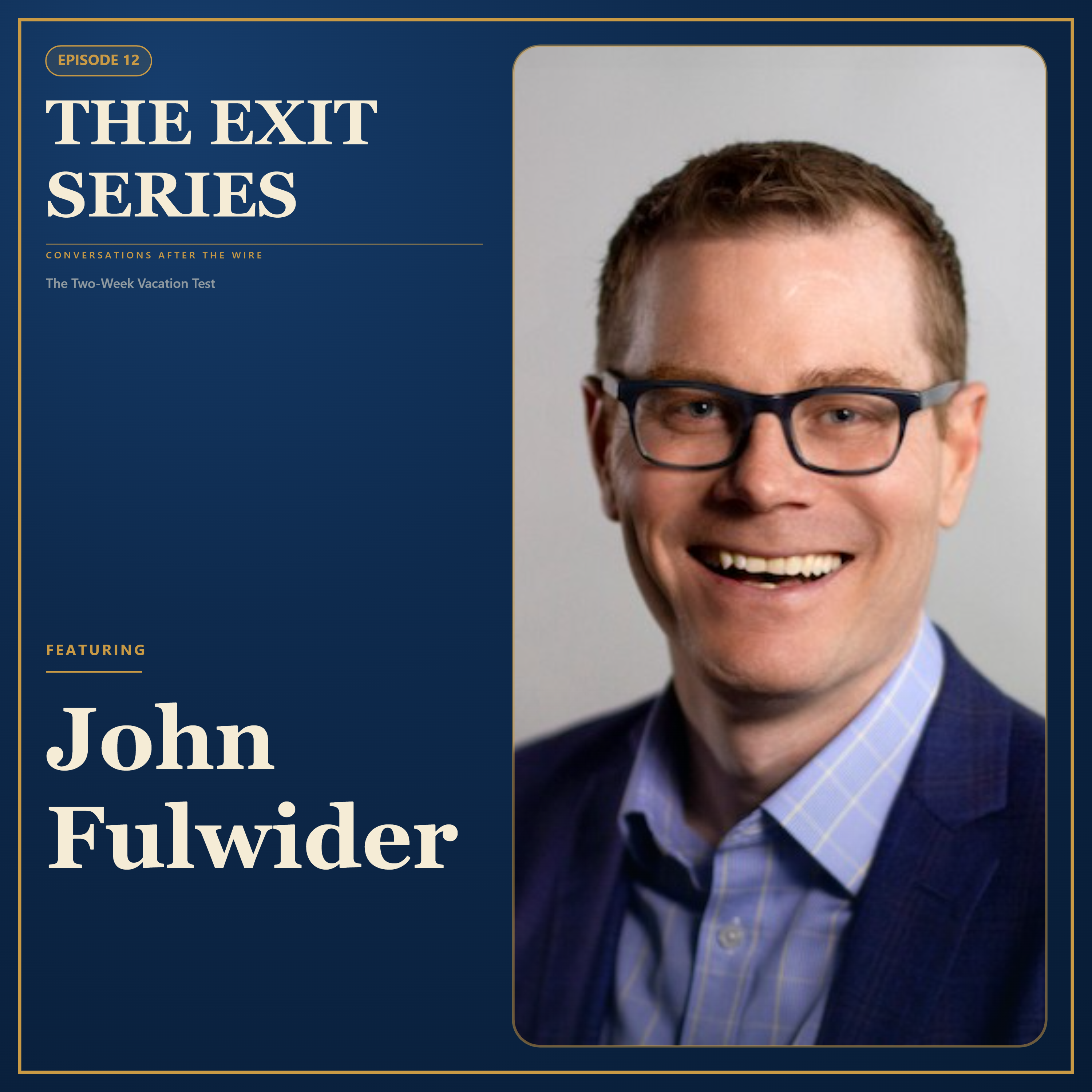 Ep. 12 The Two-Week Vacation Test Featuring: John Fulwider episode artwork