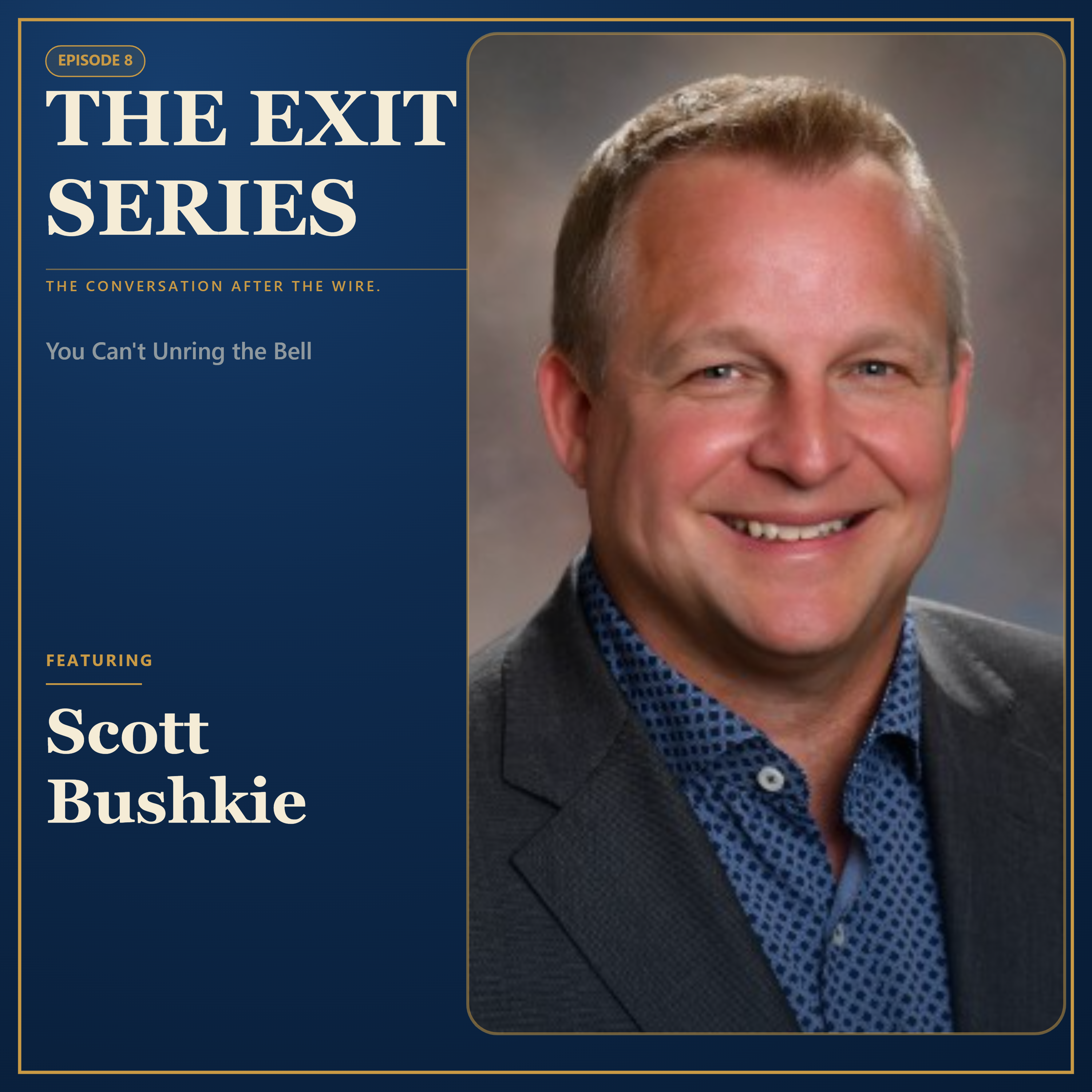 Ep. 8 You Can't Unring the Bell Featuring: Scott Bushkie episode artwork