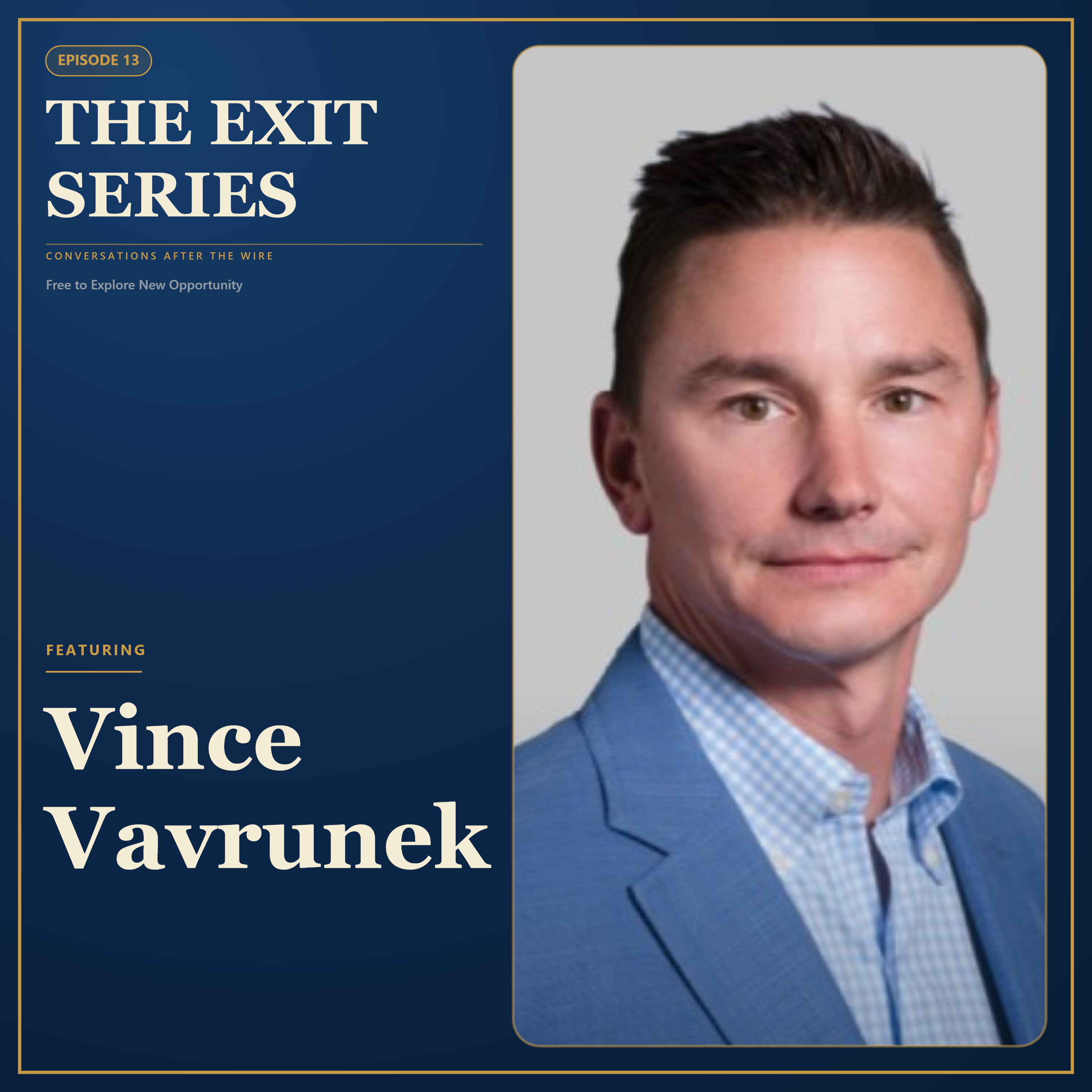 Ep. 13 Free to Explore New Opportunity Featuring: Vince Vavrunek episode artwork