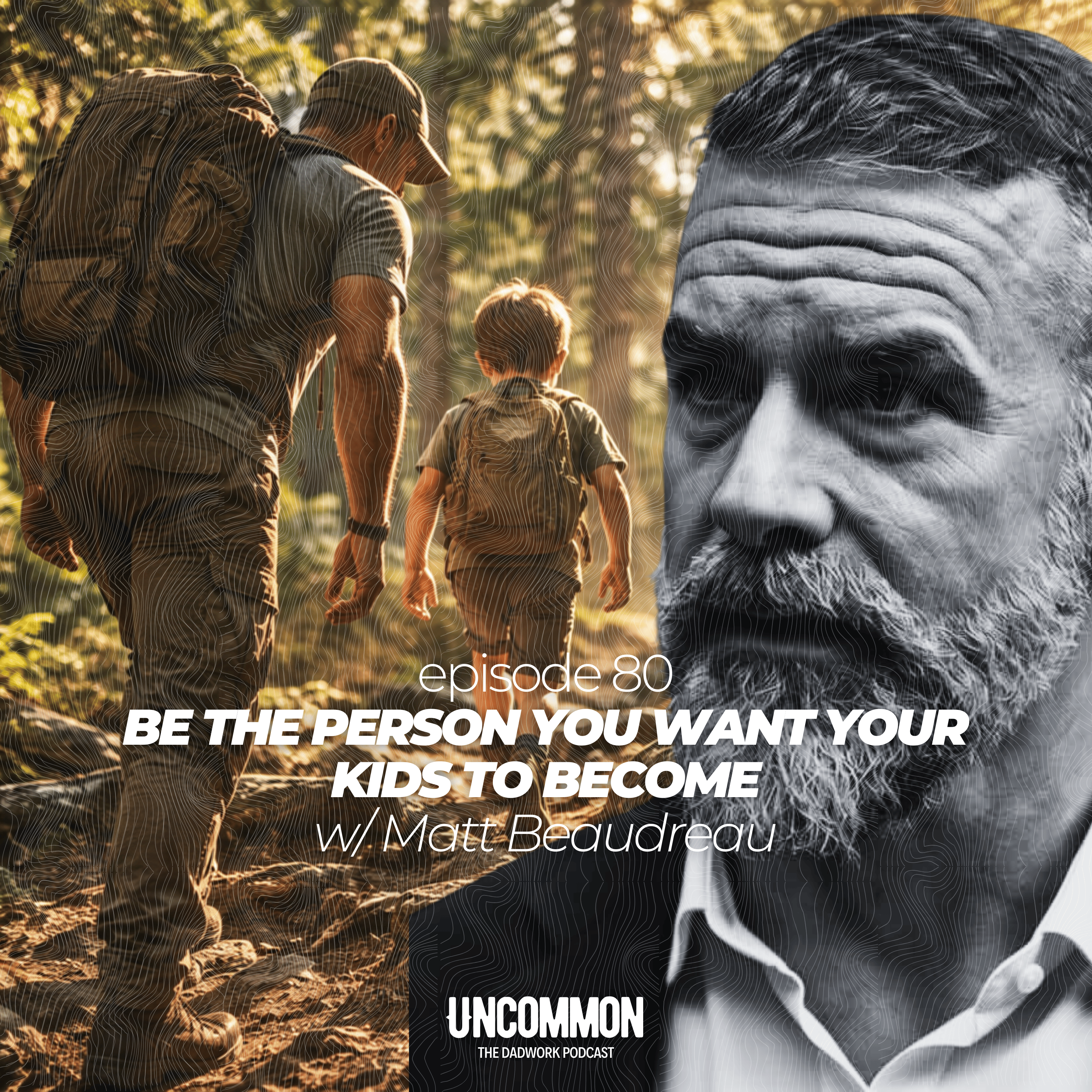 80 – Be the Person You Want Your Kids to Become w/ Matt Beaudreau episode artwork