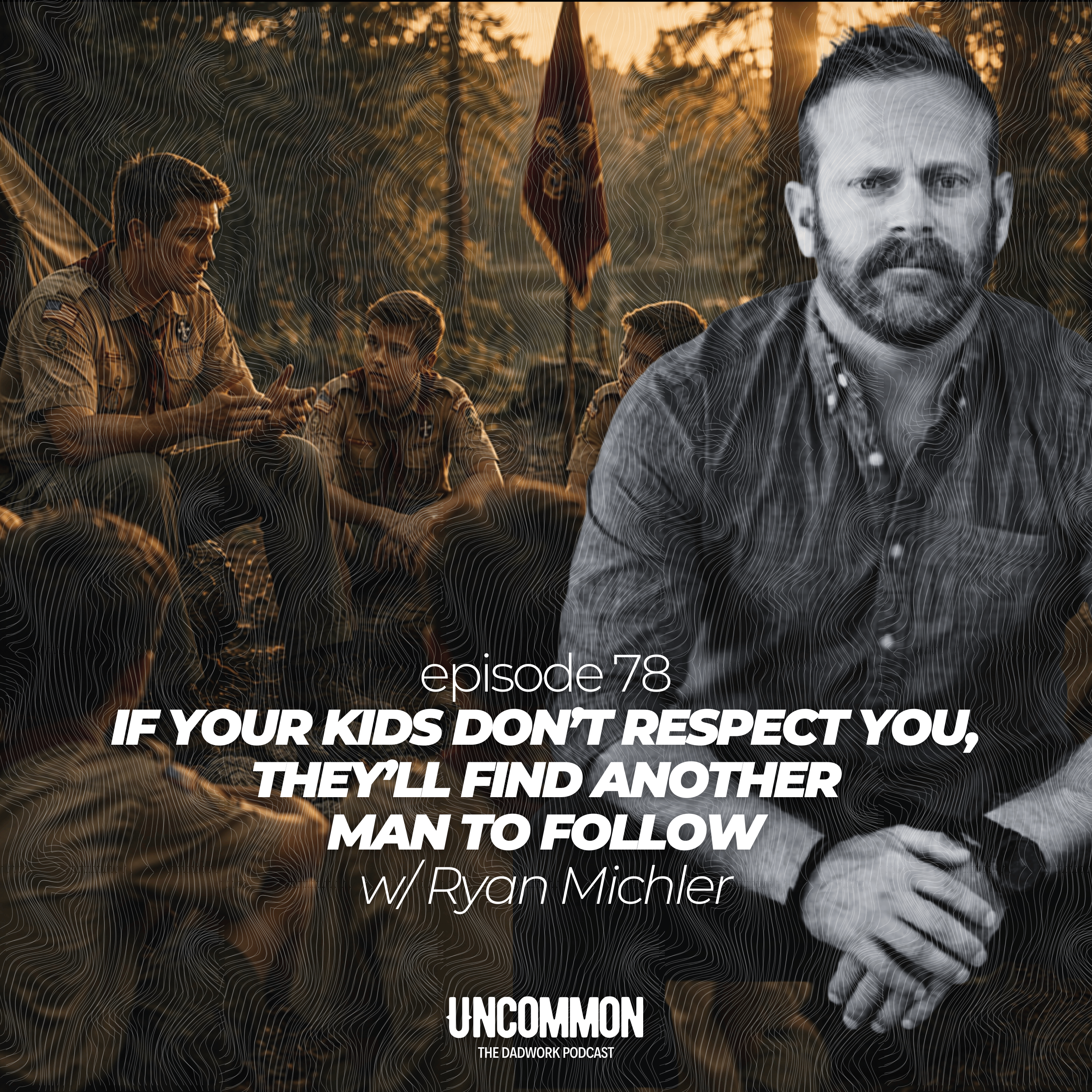 78 — If Your Kids Don’t Respect You, They’ll Find Another Man to Follow w/ Ryan Michler episode artwork