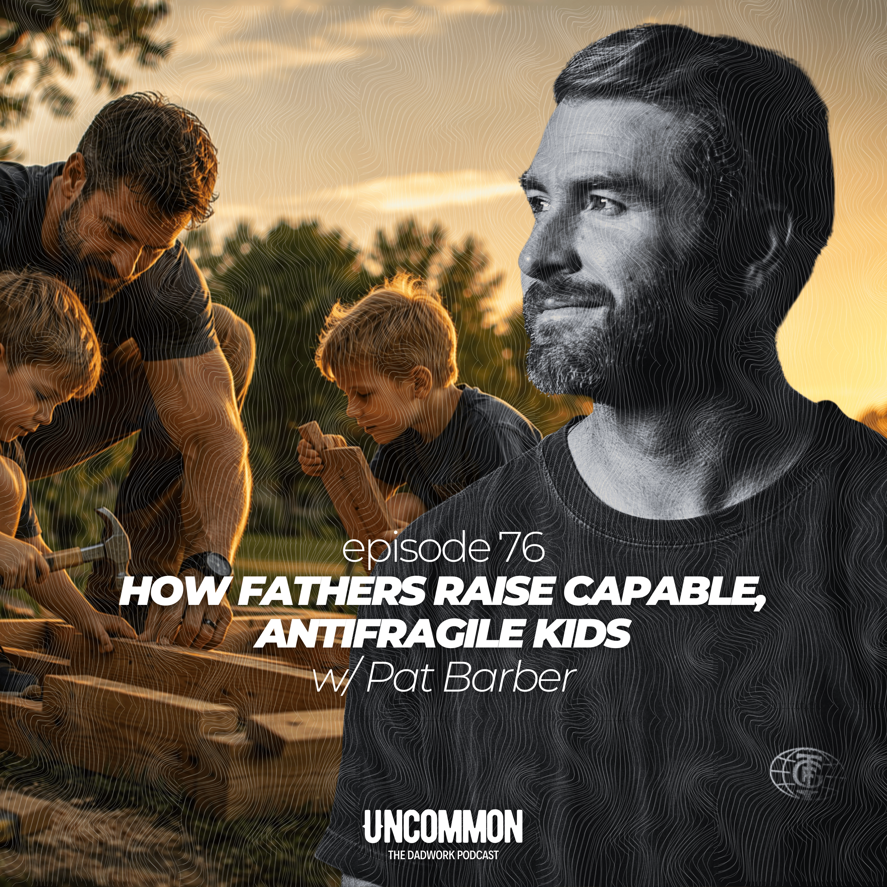 76 — How Fathers Raise Capable, Antifragile Kids w/ Pat Barber episode artwork