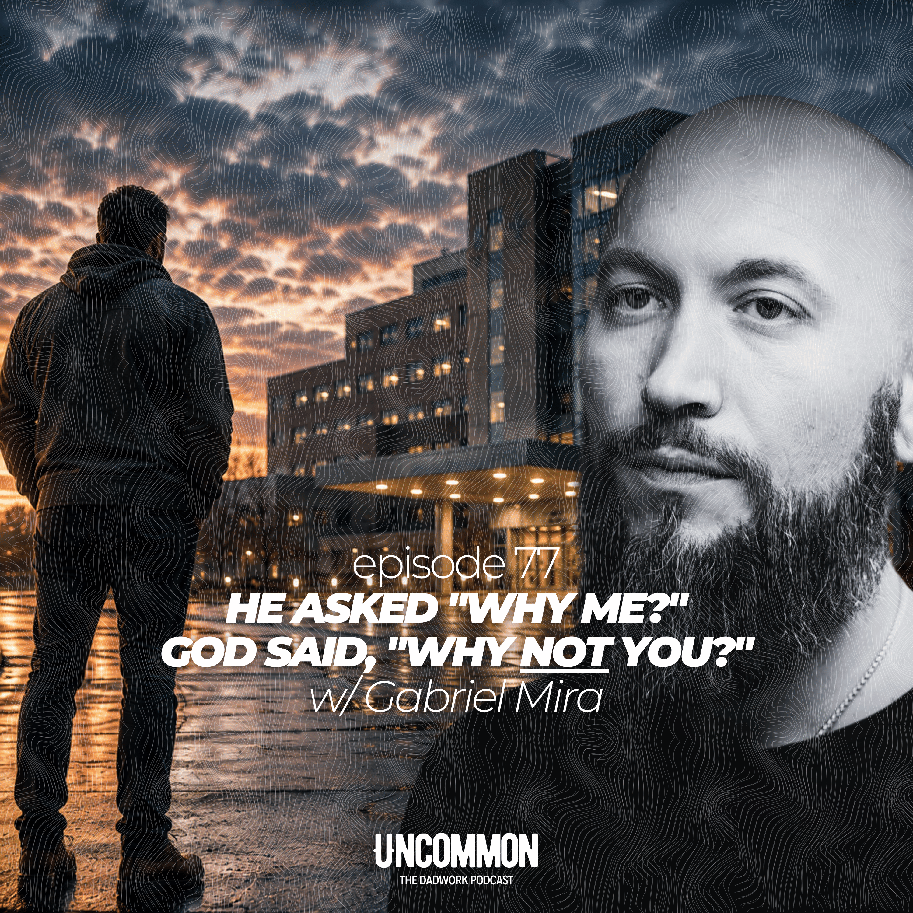 77 — He Asked "Why Me?" God Said, "Why NOT You?" w/ Gabriel Mira episode artwork