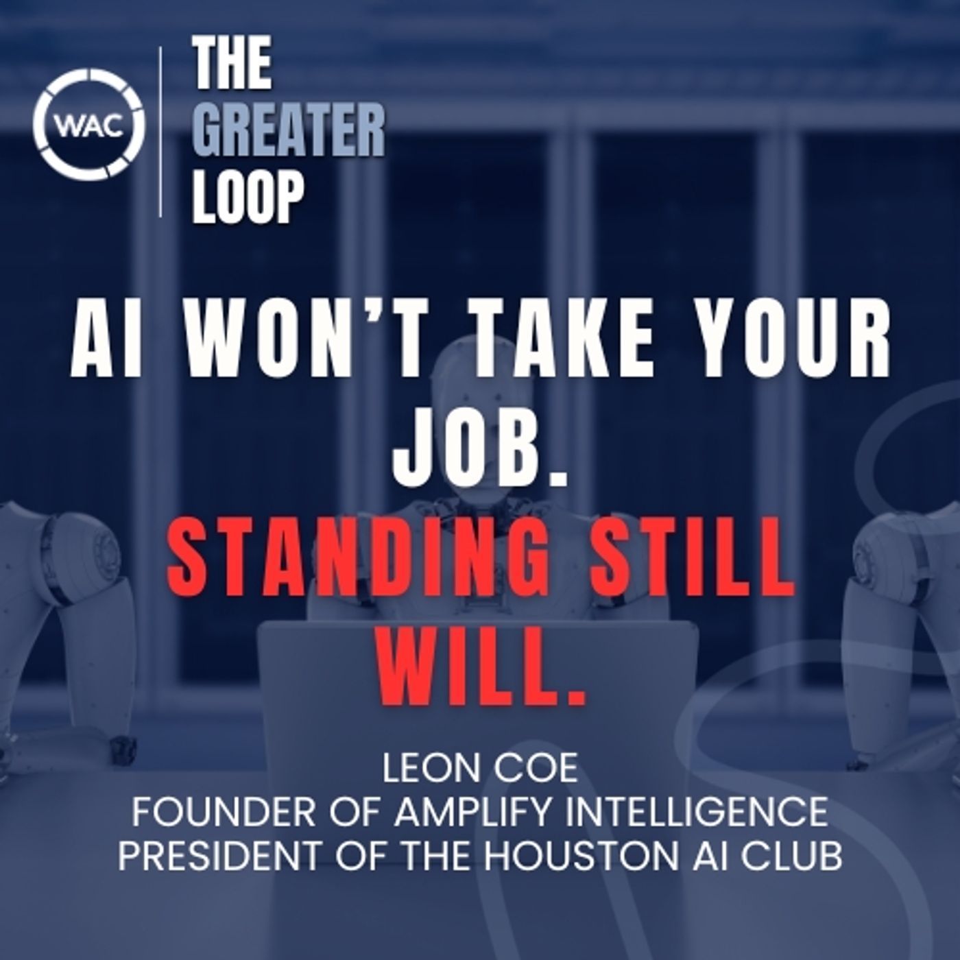 TGL 32 | AI Won’t Take Your Job. Standing Still Will – Leon Coe